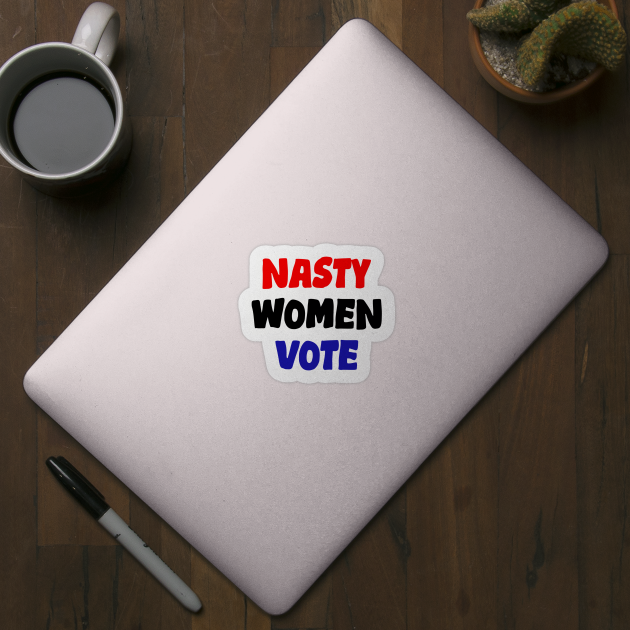 Nasty Women Vote by hananeshopping